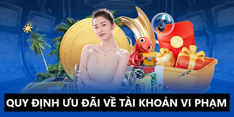 Tài khoản vi phạm không được phép tham gia và nhận thưởng ưu đãi 