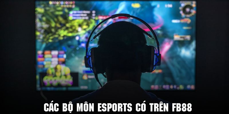 các bộ môn esports có mặt trên fb88